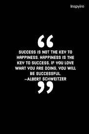 Success Is Not The Key To Happiness Inspirational Quotes For Students Inspirational Quotes Success Quotes