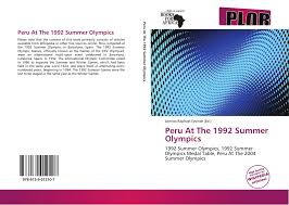 Kiribati and timor leste competed for the first time in these. Peru At The 1992 Summer Olympics 978 613 9 01210 7 6139012104 9786139012107