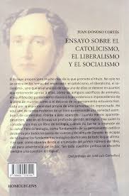 Amazon.com: Ensayo sobre el catolicismo, el liberalismo y el socialismo:  9788492518104: JUAN DONOSO CORTES: Libros