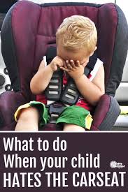 Start with little bits at a time, talk to them, reassure them they're okay, do one thing, then come back and pick up the baby. What To Do When Your Child Hates The Car Seat Happy Hooligans