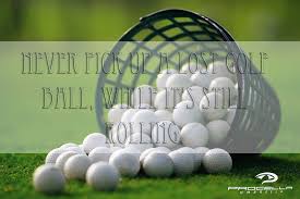 Tuesday twilight league at haggin oaks. Golf 101 Never Pick Up A Lost Golf Ball While It S Still Rolling For Procella Umbrella Www Procellaumbr Golf Quotes Funny Golf Ball Golf Inspiration Quotes
