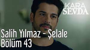 Kara Sevda 43 Bolum Salih Yilmaz Selale Youtube