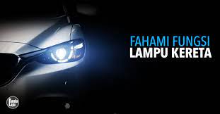 Check spelling or type a new query. Fahami Fungsi Lampu Kereta Anda Jangan Pasang Ikut Suka Saja