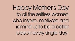 Suppose you want all our mothers are love! Best Inspirational Quotes About Mothers Day Happy Mother S Day