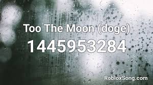 Howdy my name is loritta. Too The Moon Doge Roblox Id Roblox Music Codes