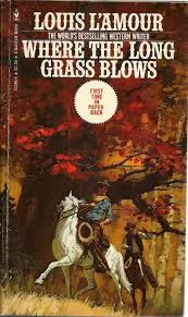 Where The Long Grass Blows Western Books Louis L Amour Classic Books