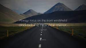 Colin Powell Quote Always Focus On The Front Windshield And Not The Rearview Mirror