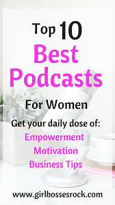 Best Podcasts For Women Who Aspire To Be A Girl Boss Business Blogs And More Online Business Social Entrepreneurship Business Entrepreneur