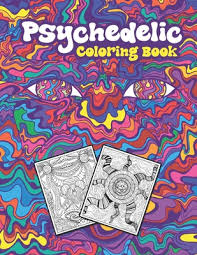 A trippy psychedelic stoner coloring book for adults. Psychedelic Coloring Book Stoner Coloring Book With Cool Images For Absolute Relaxation And Stress Relief Open Your Imagination With Motivation Paperback The Last Bookstore