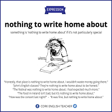 Nothing To Write Home About English Idioms Learn English Expressions