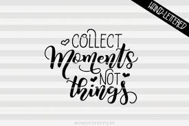 Be yourself everyone else is already taken svg cut files free! Free Svg Collect Moments Not Things Svg Pdf Dxf Hand Drawn Lettered Cut File Graphic Overlay Free Svg Files Garage