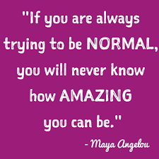 Have a good lifestyle by eating healthy foods, doing right exercise, enough amount of sleep, thinking positively, worrying less and keeping yourself happy. Inspirational Picture Quote If You Are Always Trying To Be Normal You Will Never Know You Amazing You Can Be Maya Angelou Mindset2millions