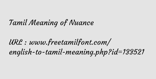 Additionally, nuance is sometimes used in a specific musical sense, designating a subtle, expressive variation in a musical performance (such as in tempo. Tamil Meaning Of Nuance à®‡à®´ à®µ à®š à®µà®² à®ª à®ª à®© à®® à®± à®±à®®