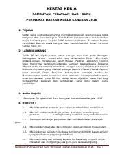 Sempena sambutan hari guru tahun ini, guru, obor hemah menyinari pertiwi telah dipilih sebagai tema. Kertas Kerja Hari Guru Daerah Kuala Kangsar 2016 Kertas Kerja Sambutan Perayaan Hari Guru Peringkat Daerah Kuala Kangsar 2016 1 Tujuan Kertas Course Hero