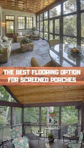 The Best Flooring Option For Screened Porches Best Flooring Flooring Options Screened In Porch