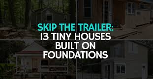 These spaces prove small can still be chic and show how . Want To Build Your Tiny House On A Foundation 13 Permanent Homes