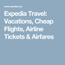 Expedia Travel Vacations Cheap Flights Airline Tickets Airfares Expedia Travel Aarp Travel Travel Center