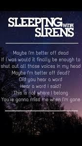 Sleeping With Sirens Better Off Dead I M In Love With This Song Sirens Lyrics Better Off Dead Sleeping With Sirens