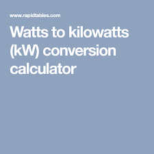 watts to kilowatts kw conversion calculator rapid tables