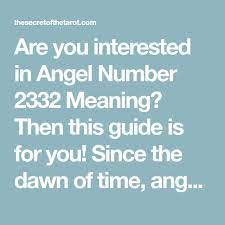 Are You Interested In Angel Number 2332 Meaning Then This Guide Is For You Since The Dawn Of Time Angels Have Played An Important Role In The Lives Of Human