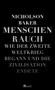 Wo begann der krieg wirklich? Menschenrauch Wie Der Zweite Weltkrieg Begann Und Die Zivilisation Endete Baker Nicholson Hedinger Sabine Bergfeld Christiane Amazon De Bucher