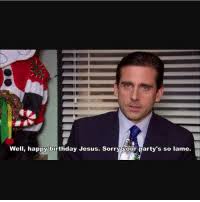 Well Happy Birthday Jesus Sorry Your Party S So Lame Omfg Birthday Meme On Me Me My 40th birthday is 4/3 and i'm so happy that it will be cancelled in a way!! well happy birthday jesus sorry your