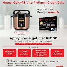 *to be eligible for rhb premier, you will need to maintain a minimum of rm200,000 in deposit, investment or bancaassurance and minimum rm10,000 maintained in current account or saving account. Public Bank Credit Card Promotion Get A Philips Pressure Cooker With Mutual Gold Pb Visa Platinum Credit Card