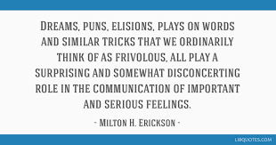 Discover the best milton h. Dreams Puns Elisions Plays On Words And Similar Tricks That We Ordinarily Think Of As Frivolous