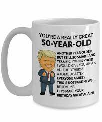 If you let a 50 year old transgender play, you also have. Happy 50th Birthday Gifts For Women Men 50 Coffee Mug Trump 50th 50 Year Old Ebay