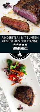 Rindersteak Mit Buntem Gemuse Rezept Chilirezept De Rezept Rinder Steak Rindersteak Rindersteak Rezept