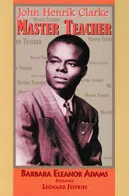 John henrik clarke (born john henry clark; John Henrik Clarke Master Teacher Barbara Eleanor Adams 9781617590122 Amazon Com Books