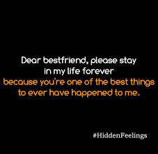 Dear Best Friend Please Stay In My Life Forever Because You Re One Of The Best Things To Ever Have Happened My Life Quotes Famous Friendship Quotes Bff Quotes