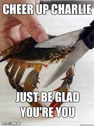 Cheer Up Charlie Just Be Glad You Re You Http Xq9 Us Optimistic Crab Quickmeme