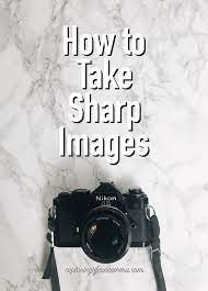 How To Take Sharper Images Natalie Park Digital Photography Lessons Digital Photography Backdrops Digital Photography