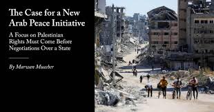 The Case for a New Arab Peace Initiative: A Focus on Palestinian Rights  Must Come Before Negotiations Over a State