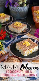 Maja Blanca Recipe Made Easy Filipino Recipes Recipe Coconut Milk Pudding Filipino Food Dessert Easy Filipino Recipes