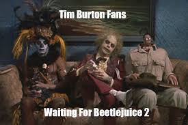 Please do not confuse this with a relevant username!! Beetlejuice 2 Meme By Timburton01 On Deviantart