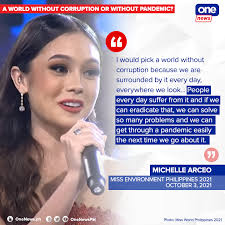 Would you rather live in a world without the pandemic or without  corruption?” Miss Environment Philippines 2021 Michelle Arceo was asked  this during the question and answer portion of the Miss World