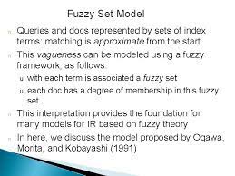 Users view the input and output of a neural network but remain clueless about the knowledge. Alternative Ir Models Najah Alshanableh Fuzzy Set Model