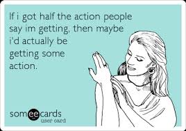 From the title to the trailer, vishal's action has been with high octane action. If I Got Half The Action People Say Im Getting Then Maybe I D Actually Be Getting Some Action Confession Ecard