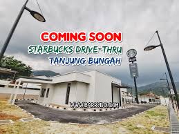With a sizeable expatriate population, there are a number of international schools and. Starbucks Drive Thru At Tanjung Bungah Coming Soon