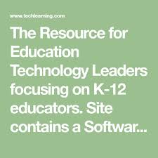 The Resource For Education Technology Leaders Focusing On K 12 Educators Site Contains A Softw Educational Technology Education Classroom Technology