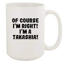 Of Course I'm Right! I'm A Takashia! - Ceramic 15oz White Mug, White -  Walmart.com