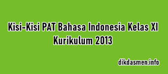 Penilaian akhir semester bahasa indonesia kelas 11. Kisi Kisi Pat Bahasa Indonesia Kelas Xi K13 Tahun 2021