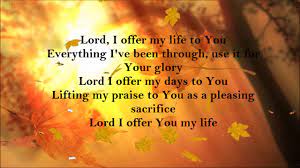 Bible verses for lord i offer my life. Lord I Offer My Life To You Lyrics Lyricswalls