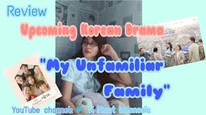 My little old boy (a.k.a. Review Upcoming Korean Drama My Unfamiliar Family Sub Indo Youtube