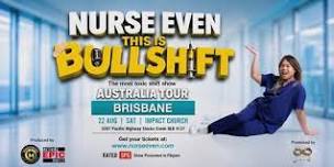 Nurse Even This is BullShift - BRISBANE