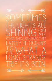 Sometimes The Lights All Shining On Me Other Time I Can Barely See Lately It Occurs To Me What A Long Grateful Dead Quotes Grateful Dead Lyrics Dead Quote