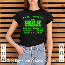 Don't make me angry is my attempt to experiment with the classical sonata form using contemporary instrumentation, and marry said form with 3d animation. Official I M Not Sayin I M The Hulk But You Probably Wouldn T Like Me When I M Angry Shirt Hoodie Sweater Longsleeve T Shirt