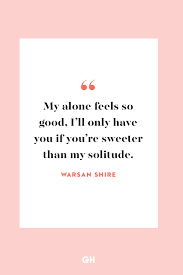 Because, in a week, or a lifetime, of being alone, you may only get one moment. Being Single Quotes 40 Quotations For Happily Single People